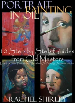 Portrait Painting in Oil: 10 Step by Step Guides from Old Masters: Learn to Paint Portraits via Detailed Oil Painting Demonstrations