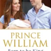 Prince William: Born to be King