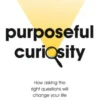 Purposeful Curiosity