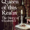 Queen of This Realm: The Story of Elizabeth I