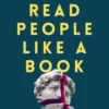 Read People Like a Book: How to Analyze, Understand, and Predict People’s Emotions, Thoughts, Intentions, and Behaviors
