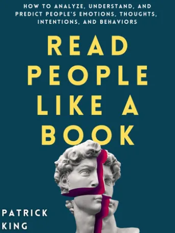 Read People Like a Book: How to Analyze, Understand, and Predict People’s Emotions, Thoughts, Intentions, and Behaviors