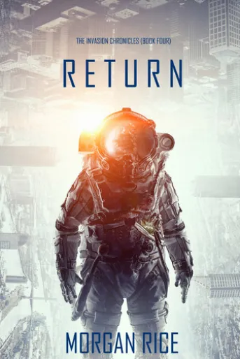 Return (The Invasion Chronicles—Book Four): A Science Fiction Thriller