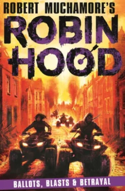 Robin Hood 8: Ballots, Blasts & Betrayal (Robert Muchamore's Robin Hood)