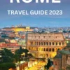 ROME TRAVEL GUIDE 2023 (WITH COLORED MAPS AND PICTURES)