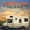 RV Living: A Beginner’s Guide To Turning Your Motorhome Dream Into Reality