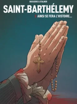 Saint-Barthélemy - Tome 3 Ainsi se fera l'Histoire