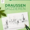Schnelles Wissen in 30 Minuten - Draußen skizzieren