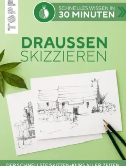 Schnelles Wissen in 30 Minuten - Draußen skizzieren