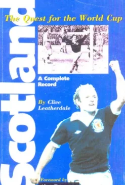 Scotland: The Quest for the World Cup 1950-1994 - A Complete Record