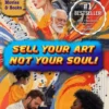 Sell Your Art, Not Your Soul!