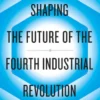 Shaping the Future of the Fourth Industrial Revolution