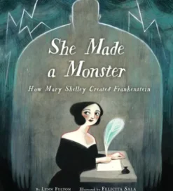 She Made a Monster: How Mary Shelley Created Frankenstein