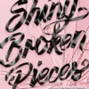 Shiny Broken Pieces: A Tiny Pretty Things Novel