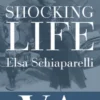 Shocking Life: The Autobiography of Elsa Schiaparelli