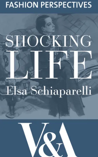 Shocking Life: The Autobiography of Elsa Schiaparelli
