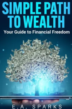 Simple Path to Wealth: Your Guide to Financial Freedom