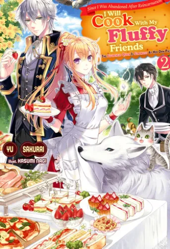 Since I Was Abandoned After Reincarnating, I Will Cook With My Fluffy Friends, Vol.2