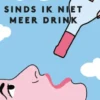 Sinds ik niet meer drink