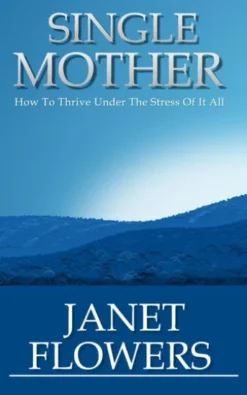 Single Mother: How To Thrive Under The Stress Of It All