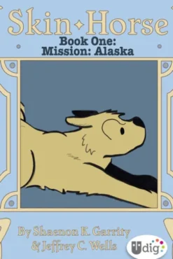 Skin Horse: Book One—Mission Alaska