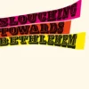 Slouching Towards Bethlehem