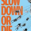 Slow Down or Die