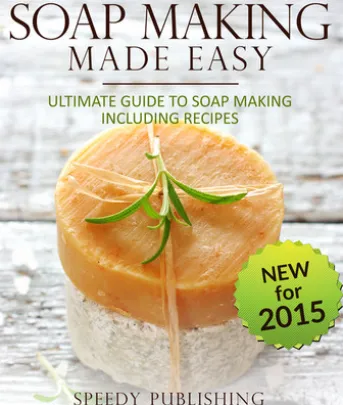 Soap Making Made Easy Ultimate Guide To Soap Making Including Recipes