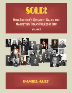 Sold! How America's Greatest Sales And Marketing Titans Pulled It Off.