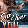 So Over You