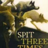 Spit Three Times
