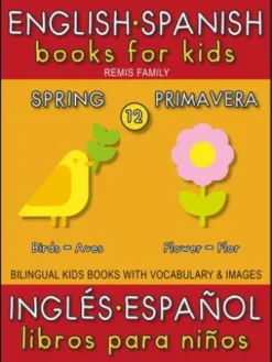 12 - Spring (Primavera) - English Spanish Books for Kids (Inglés Español Libros para Niños)