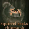 Squirrel Seeks Chipmunk