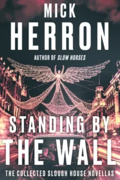 Standing by the Wall: The Collected Slough House Novellas