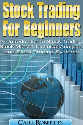 Stock Trading For Beginners: An Introduction To Stock Trading, Stock Market Technical Analysis, and Stock Trading Systems