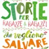 Storie per ragazze e ragazzi che vogliono salvare il mondo