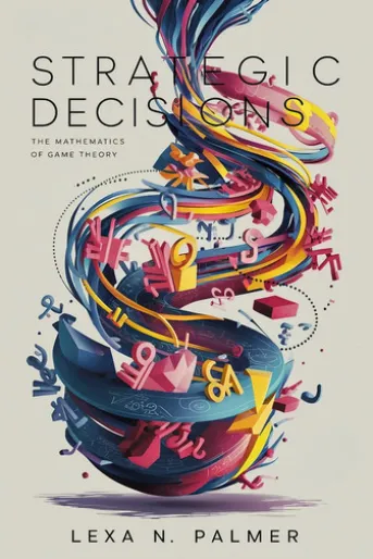 Strategic Decisions: The Mathematics of Game Theory