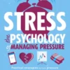 Stress The Psychology of Managing Pressure