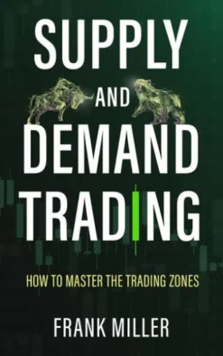 Supply and Demand Trading: How to Master the Trading Zones