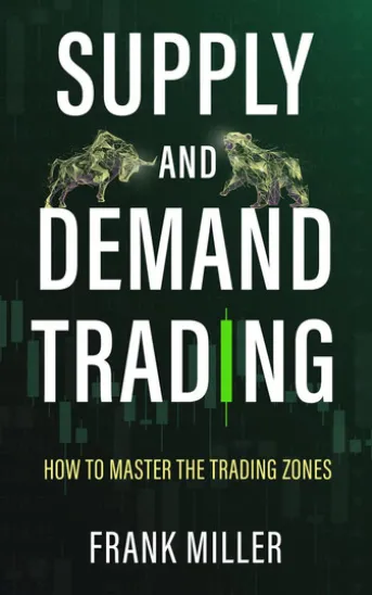Supply and Demand Trading: How to Master the Trading Zones
