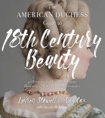 The American Duchess Guide to 18th Century Beauty