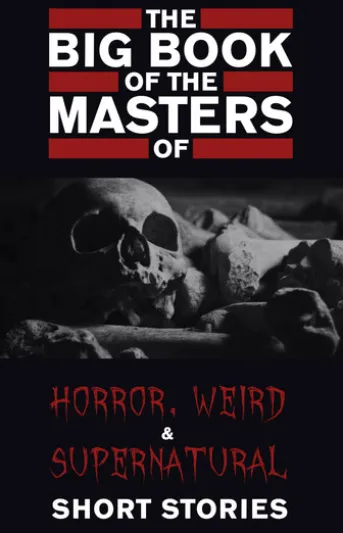 The Big Book of the Masters of Horror: 120+ authors and 1000+ stories