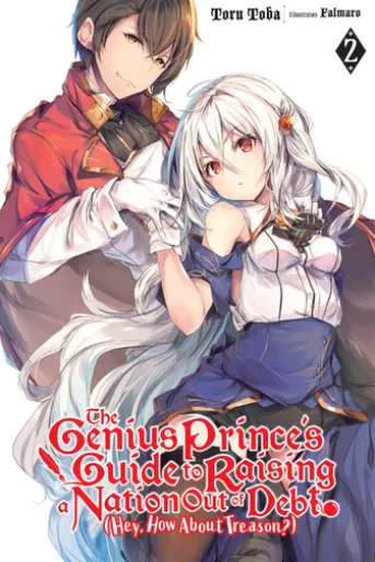 The Genius Prince's Guide to Raising a Nation Out of Debt (Hey, How About Treason?), Vol. 2 (light novel)
