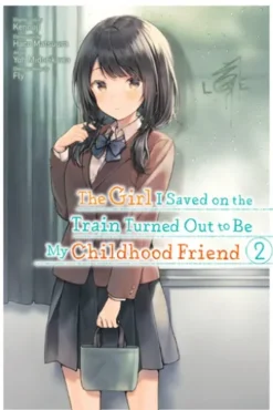The Girl I Saved on the Train Turned Out to Be My Childhood Friend, Vol. 2 (manga)
