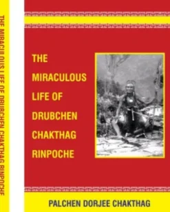 The Miraculous Life of Drubchen Chakthag Rinpoche