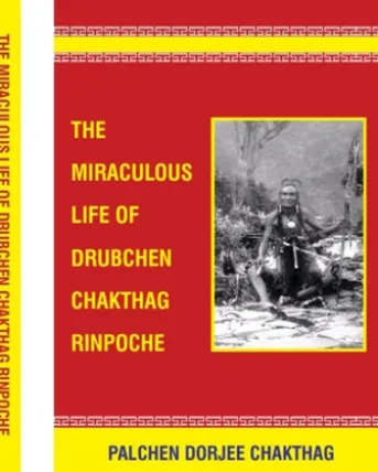 The Miraculous Life of Drubchen Chakthag Rinpoche