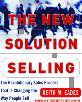 The New Solution Selling : The Revolutionary Sales Process That is Changing the Way People Sell: The Revolutionary Sales Process That is Changing the Way People Sell
