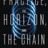 The Practice, the Horizon, and the Chain