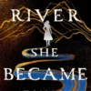 The River She Became