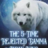 The 5-Time Rejected Gamma & the Lycan King